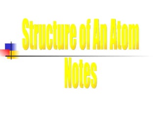 Structure of An Atom  Notes 
