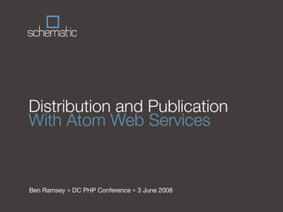 Distribution and Publication
With Atom Web Services


Ben Ramsey ■ DC PHP Conference ■ 3 June 2008