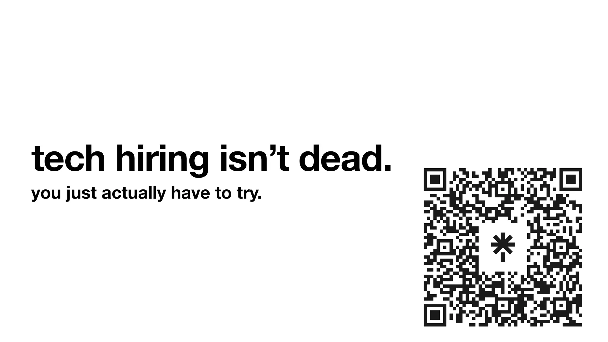 tech hiring isn’t dead.
you just actually have to try.
 