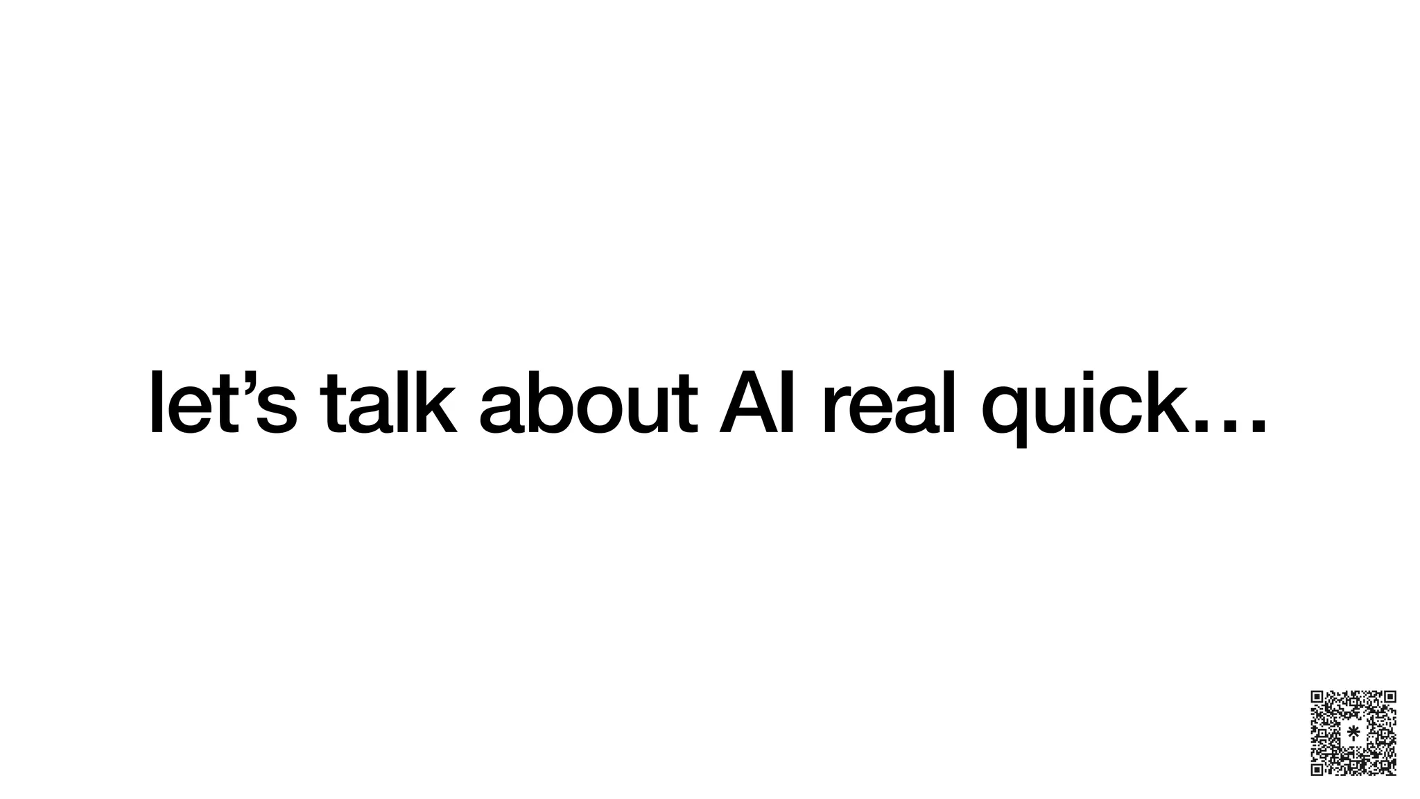 let’s talk about AI real quick…
 