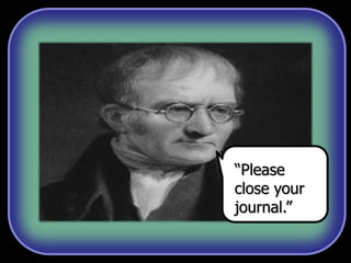 “Please
close your
journal.”
 