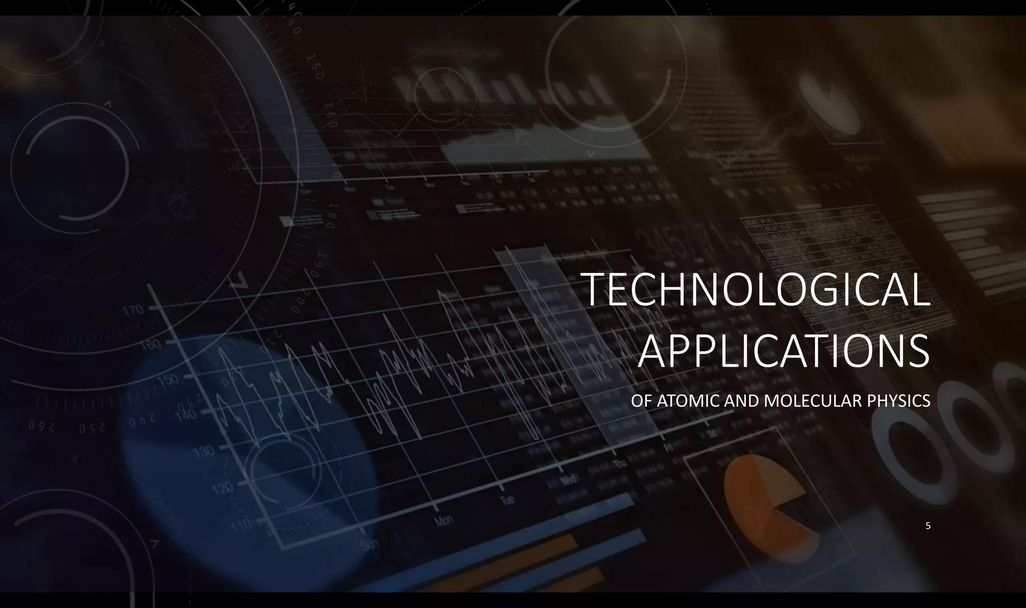 TECHNOLOGICAL
APPLICATIONS
OF ATOMIC AND MOLECULAR PHYSICS
5
 