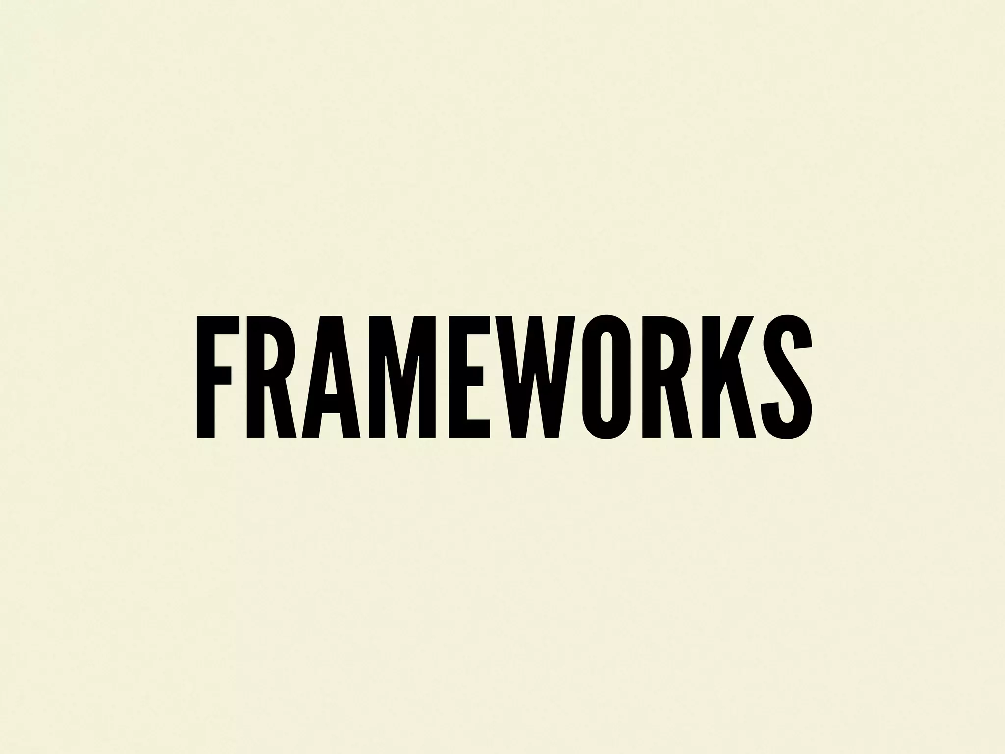 FRAMEWORKS
 