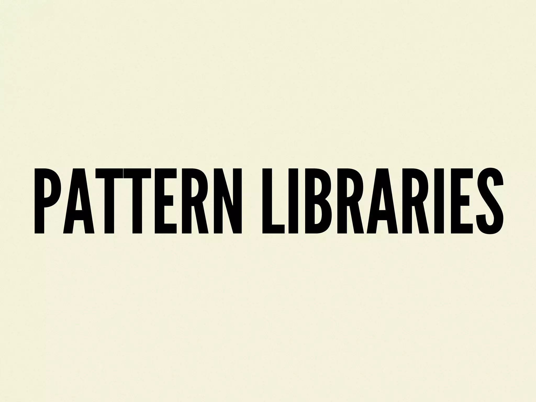 PATTERN LIBRARIES
 