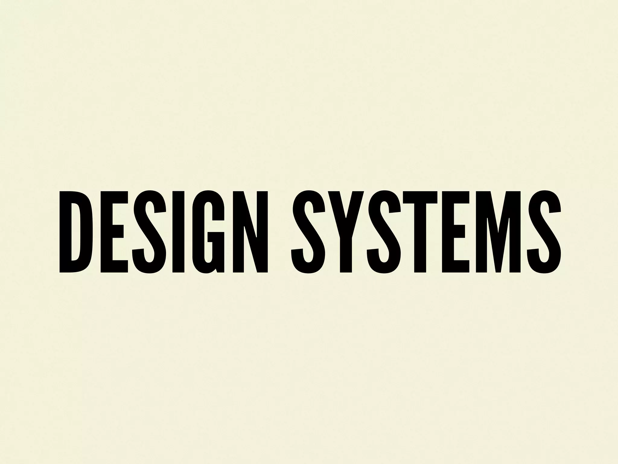DESIGN SYSTEMS
 