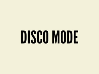 DISCO MODE
 
