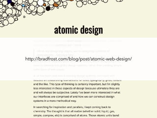 http://bradfrost.com/blog/post/atomic-web-design/
 