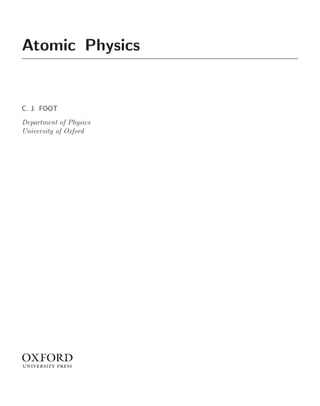 Atomic Physics
C. J. FOOT
Department of Physics
University of Oxford
1
 