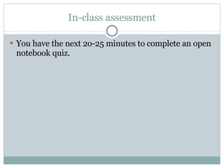 In-class assessment You have the next 2o-25 minutes to complete an open notebook quiz.  