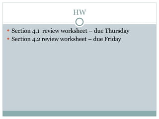 HW Section 4.1  review worksheet – due Thursday Section 4.2 review worksheet – due Friday 