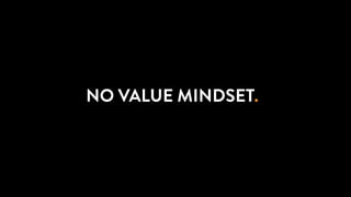 THE CONNECTIONSAGENCY
+ +NO VALUE MINDSET.
 