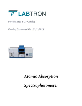 Personalized PDF Catalog
Catalog Generated On : 29/11/2023
Atomic Absorption
Spectrophotometer
 