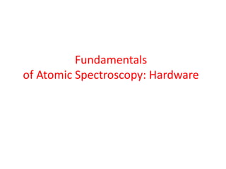 Fundamentals
of Atomic Spectroscopy: Hardware
 