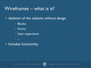 Wireframes – what is it?
●   skeleton of the website without design
        –   Blocks
        –   Forms
        –   User experience
        –   ...
●   Includes functionlity
 
