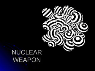 NUCLEARNUCLEAR
WEAPONWEAPON
 