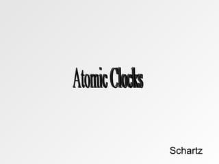 Schartz Atomic Clocks 