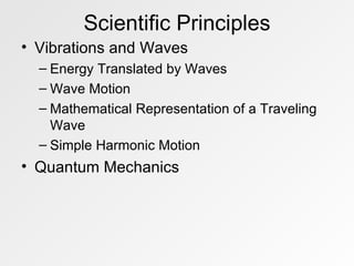 Scientific Principles Vibrations and Waves Energy Translated by Waves Wave Motion Mathematical Representation of a Traveling Wave Simple Harmonic Motion Quantum Mechanics 