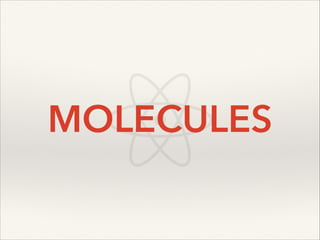 MOLECULES

 