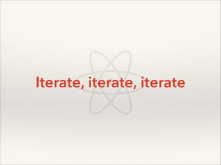 Iterate, iterate, iterate

 