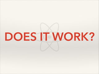 DOES IT WORK?

 