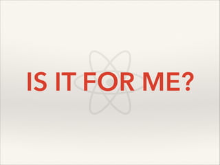 IS IT FOR ME?

 