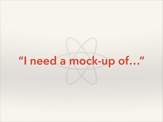 “I need a mock-up of…”

 