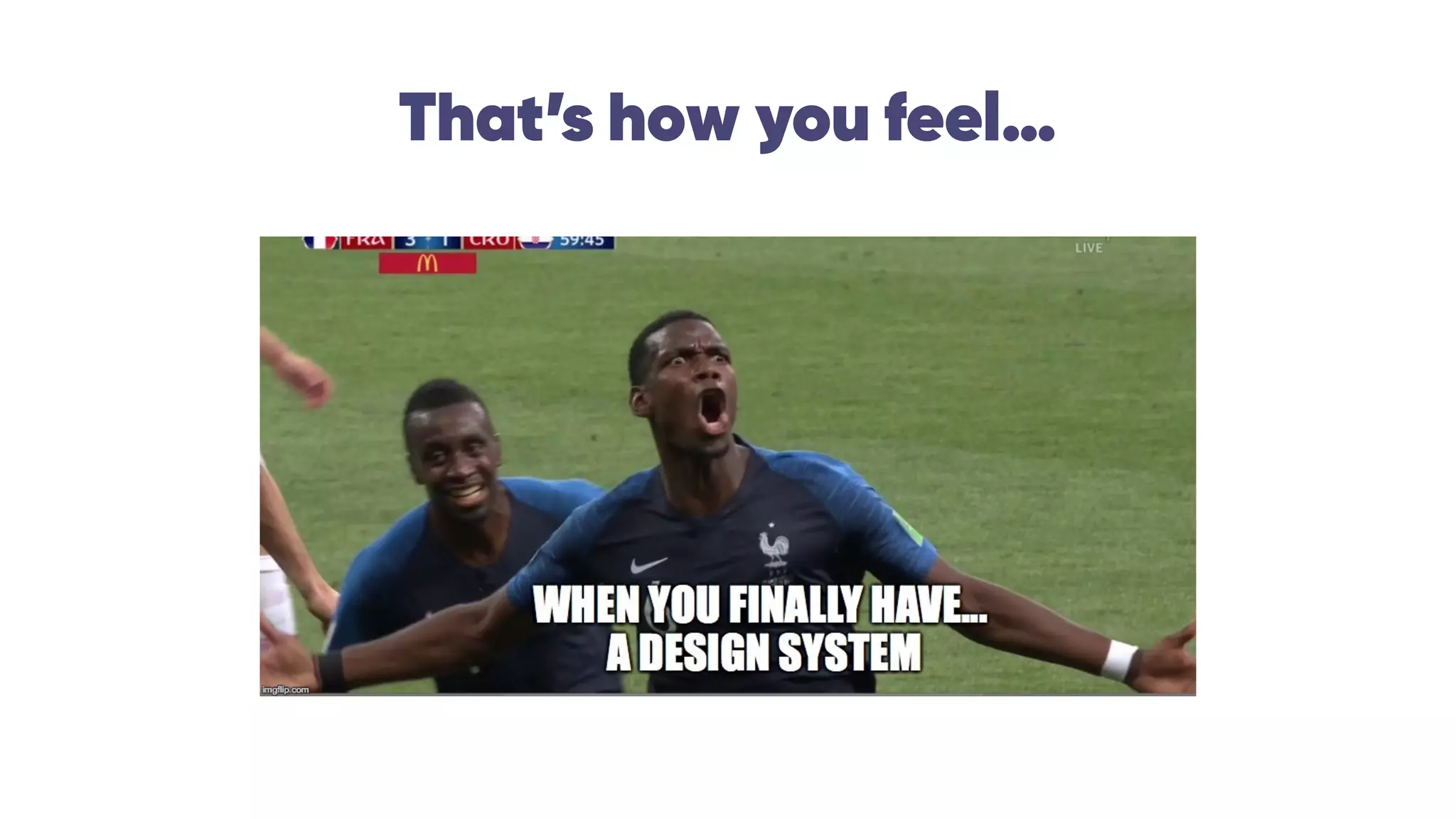 That’s how you feel…
 