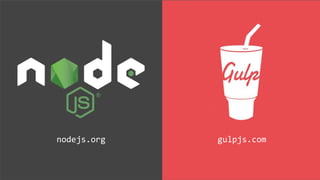 nodejs.org gulpjs.com
 