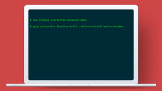 $ npm install starterkit-mustache-demo
$ gulp patternlab:loadstarterkit --kit=starterkit-mustache-demo
 