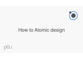 How to Atomic design
 