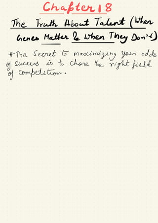 Chafter I 8-
-
Thetruthh-bo.IT#hen
Genes Matter he when They Don't)
-
-
A- The Secret to
maximizing your odds
of success is to chore the right field
of competition .
.
.
 