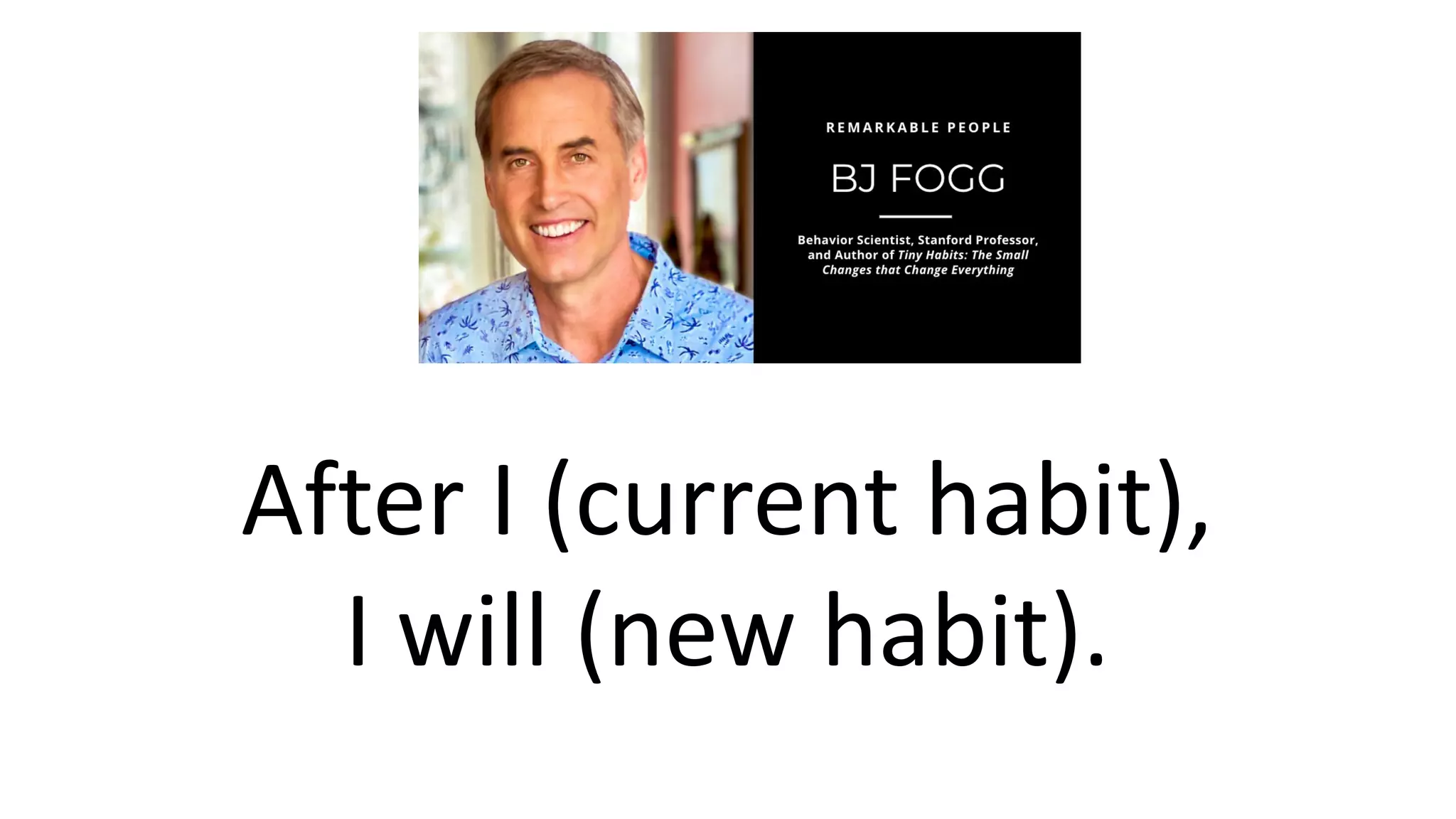 After I (current habit),
I will (new habit).
 