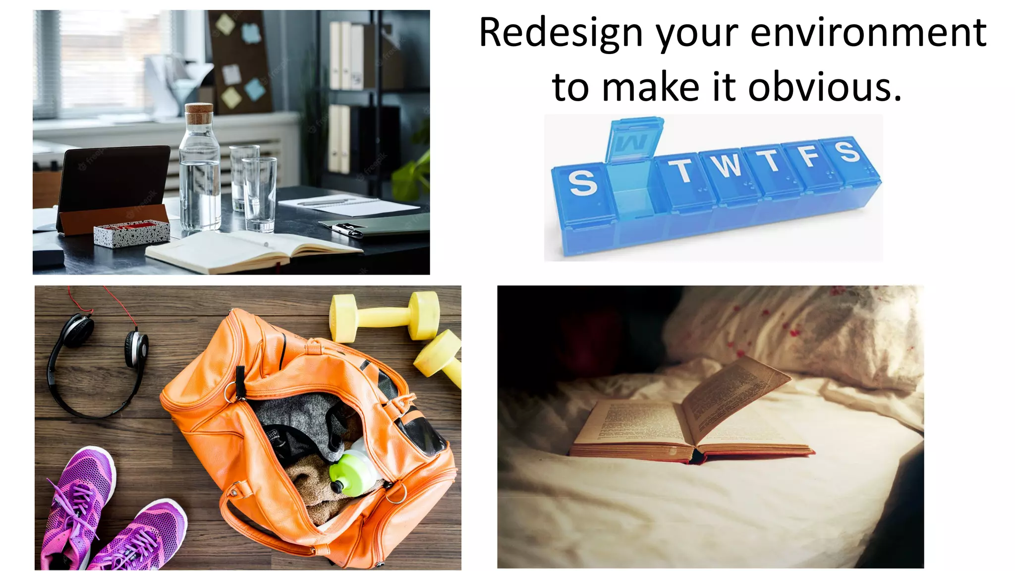 Redesign your environment
to make it obvious.
 