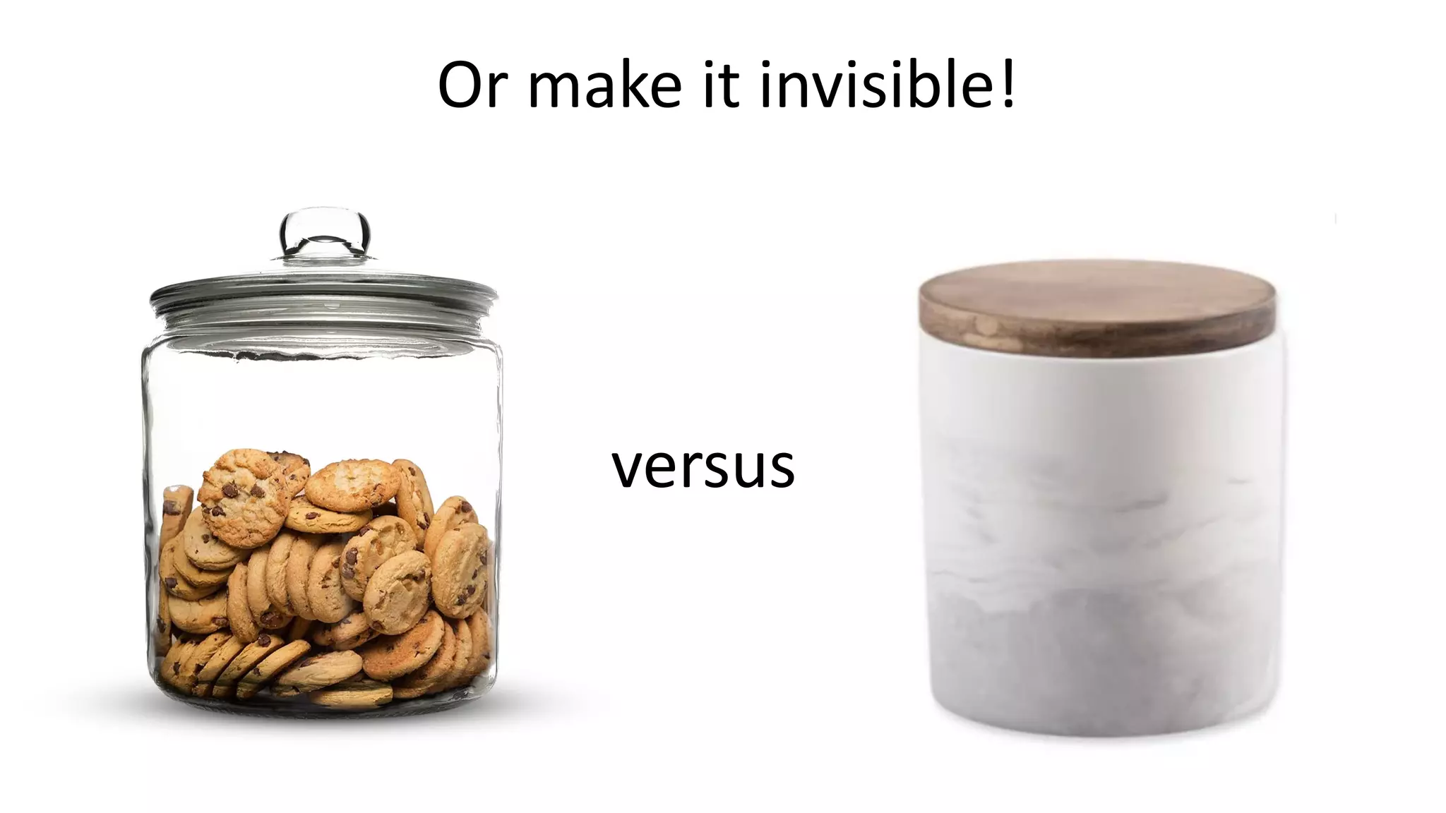 Or make it invisible!
versus
 