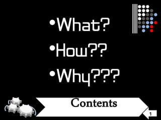 •What?
•How??
•Why???
1
 