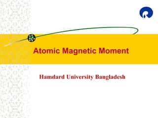 Atomic Magnetic Moment
Hamdard University Bangladesh
 