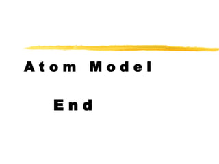 A t o m  M o d e l E n d 