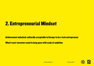 2. Entrepreneurial Mindset
November 2015
Achievement unlocked: culturally acceptable in Europe to be a tech entrepreneur
W...