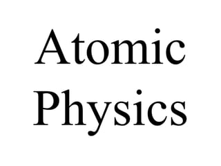 Atomic
Physics
 