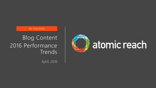 Blog Content
2016 Performance
Trends
April, 2016
All Industries
 
