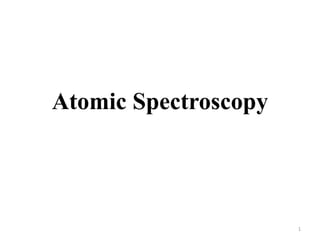 Atomic Spectroscopy
1
 