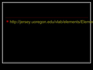    http://jersey.uoregon.edu/vlab/elements/Elemen
 
