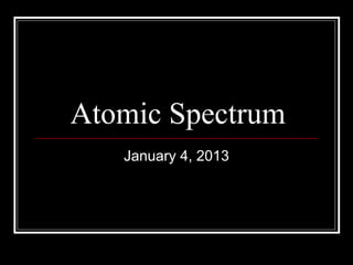 Atomic Spectrum
   January 4, 2013
 