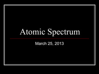 Atomic Spectrum
March 25, 2013

 