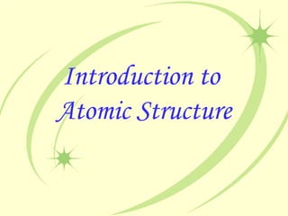 Introduction to  Atomic Structure 