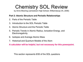 Chemistry SOL Review by Anne Mooring (Jamestown High School, Williamsburg VA, 2006) ,[object Object],[object Object],[object Object],[object Object],[object Object],[object Object],[object Object],[object Object],This section represents 8/50 of the SOL questions 