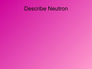 Describe Neutron 