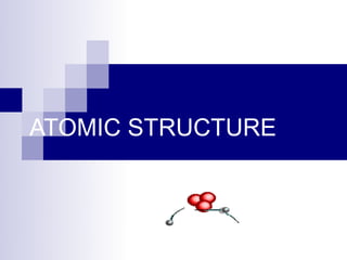 ATOMIC STRUCTURE
 