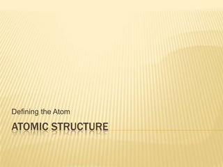 Atomic Structure Defining the Atom 