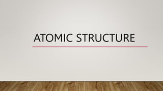 ATOMIC STRUCTURE
 